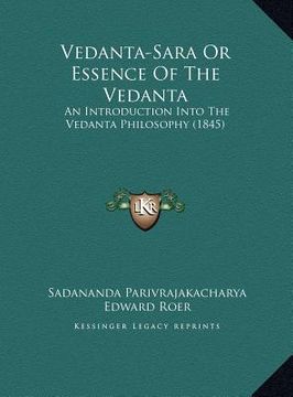 portada vedanta-sara or essence of the vedanta: an introduction into the vedanta philosophy (1845) an introduction into the vedanta philosophy (1845) (in English)