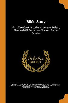 portada Bible Story: First Text-Book in Lutheran Lesson Series; New and old Testament Stories; For the Scholar (en Inglés)