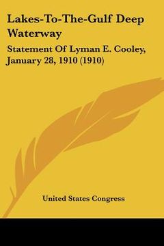 portada lakes-to-the-gulf deep waterway: statement of lyman e. cooley, january 28, 1910 (1910) (in English)