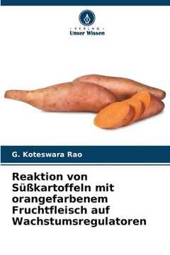 portada Reaktion von Süßkartoffeln mit orangefarbenem Fruchtfleisch auf Wachstumsregulatoren (en Alemán)