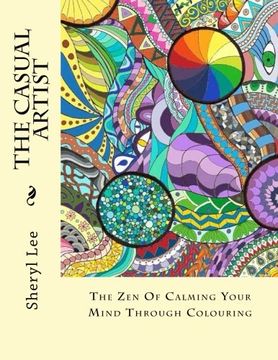 portada The Casual Artist: The Zen Of Calming Your Mind Through Colouring