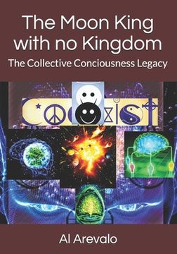 portada The Moon King with no Kingdom: The Collective Conciousness Legacy (en Inglés)
