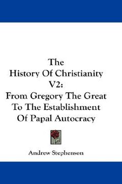 portada the history of christianity v2: from gregory the great to the establishment of papal autocracy (en Inglés)