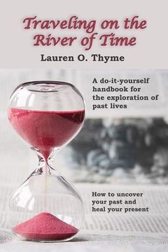 portada Traveling on the River of Time: A Do It Yourself Handbook for Exploring Past Lives (en Inglés)