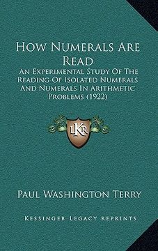 portada how numerals are read: an experimental study of the reading of isolated numerals and numerals in arithmetic problems (1922) (en Inglés)