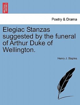 portada elegiac stanzas suggested by the funeral of arthur duke of wellington. (en Inglés)