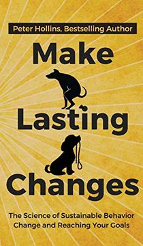 portada Make Lasting Changes: The Science of Sustainable Behavior Change and Reaching Your Goals 