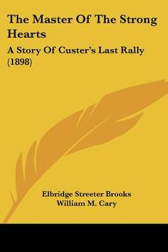 portada the master of the strong hearts: a story of custer's last rally (1898) (en Inglés)