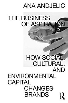 portada The Business of Aspiration: How Social, Cultural, and Environmental Capital Changes Brands (en Inglés)