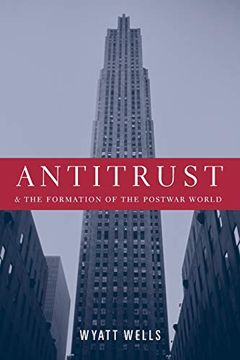 portada Antitrust and the Formation of the Postwar World (Columbia Studies in Contemporary American History) (en Inglés)