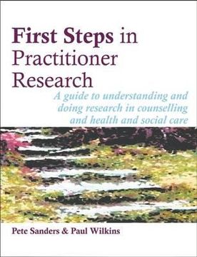 portada First Steps in Practitioner Research: A Guide to Understanding and Doing Research in Counselling and Health and Social Care (in English)