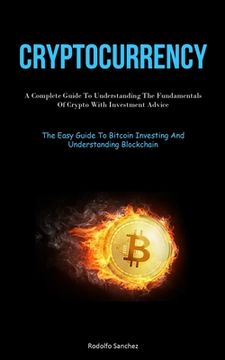 portada Cryptocurrency: A Complete Guide To Understanding The Fundamentals Of Crypto With Investment Advice (The Easy Guide To Bitcoin Investi (en Inglés)