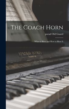 portada The Coach Horn: What to Blow and How to Blow It (en Inglés)