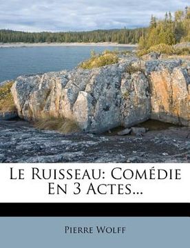 portada Le Ruisseau: Comédie En 3 Actes... (in French)