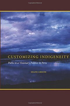 portada Customizing Indigeneity: Paths to a Visionary Politics in Peru (en Inglés)