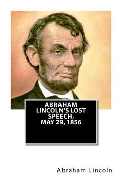 portada Abraham Lincoln's Lost Speech, May 29, 1856 (en Inglés)