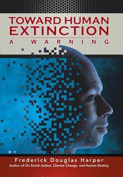 portada Toward Human Extinction: A Warning (en Inglés)