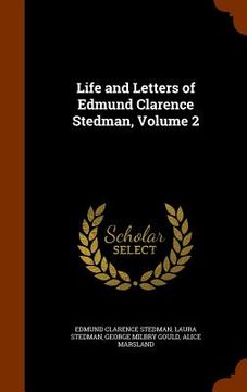 portada Life and Letters of Edmund Clarence Stedman, Volume 2 (en Inglés)