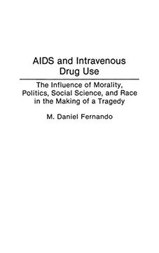 portada Aids and Intravenous Drug Use: The Influence of Morality, Politics, Social Science, and Race in the Making of a Tragedy (en Inglés)