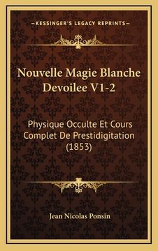 portada Nouvelle Magie Blanche Devoilee V1-2: Physique Occulte Et Cours Complet De Prestidigitation (1853) (en Francés)