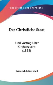 portada Der Christliche Staat: Und Vortrag Uber Kirchenzucht (1858) (en Alemán)