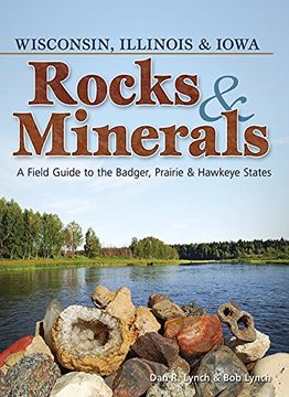 portada Rocks & Minerals of Wisconsin, Illinois & Iowa: A Field Guide to the Badger, Prairie & Hawkeye States (Rocks & Minerals Identification Guides)