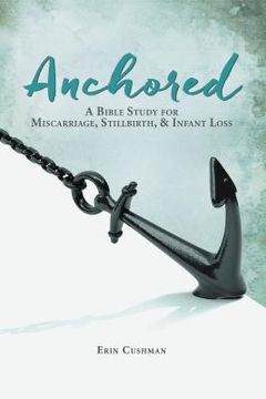portada Anchored: A Bible Study for Miscarriage, Stillbirth, and Infant Loss (en Inglés)