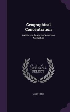 portada Geographical Concentration: An Historic Feature of American Agriculture (en Inglés)