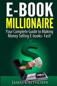 portada EBook Millionaire: Your Complete Guide to Making Money Selling EBooks-FAST! (in English)