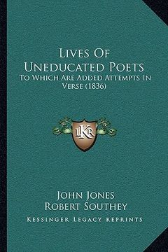 portada lives of uneducated poets: to which are added attempts in verse (1836) (en Inglés)