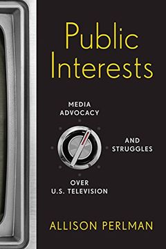 portada Public Interests: Media Advocacy and Struggles over U.S. Television