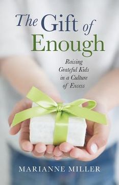 portada The Gift of Enough: Raising Grateful Kids in a Culture of Excess (en Inglés)