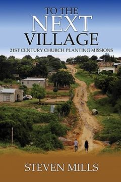 portada To The Next Village 21st Century Church Planting Missions (en Inglés)