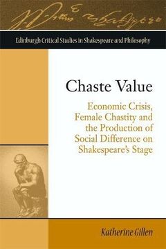 portada Chaste Value: Economic Crisis, Female Chastity and the Production of Social Difference on Shakespeare's Stage (Edinburgh Critical Studies in Shakespeare and Philosophy)