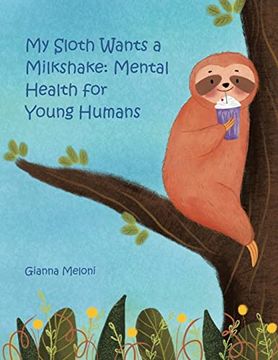 portada My Sloth Wants a Milkshake: Mental Health for Young Humans (en Inglés)