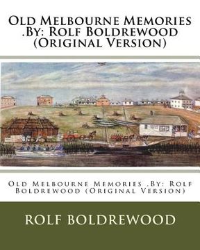 portada Old Melbourne Memories .By: Rolf Boldrewood (Original Version)