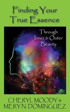 portada Finding Your True Essence: Through Inner and Outer Beauty (en Inglés)