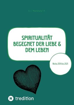 portada Spiritualität begegnet der Liebe & dem Leben: Werke 2014 bis 2021 - Poesie in 3 Sprachen, Poetry in 3 languages, Poesia in tre lingue (in German)