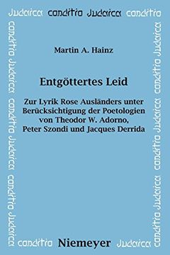 portada Entgöttertes Leid: Zur Lyrik Rose Ausländers Unter Berücksichtigung der Poetologien von Theodor w. Adorno, Peter Szondi und Jacques Derrida (en Alemán)