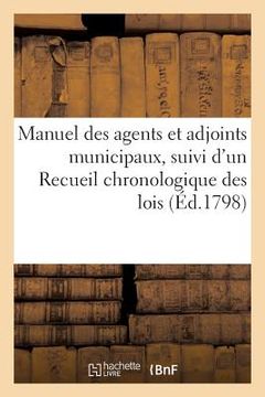 portada Manuel Des Agents Et Adjoints Municipaux, Suivi d'Un Recueil Chronologique Des Lois (en Francés)
