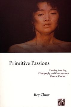 portada Primitive Passions: Visuality, Sexuality, Ethnography, and Contemporary Chinese Cinema (Film and Culture Series) (en Inglés)