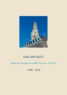 portada Registre des bourgeois d'Arras BB50 1ère partie - 1568-1610: 1568 - 1610 (en Francés)