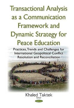 portada Transactional Analysis as a Communication Framework and Dynamic Strategy for Peace Education: Practices, Trends and Challenges for International ... and Reconciliation (Global Political Studies)