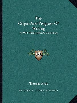 portada the origin and progress of writing: as well hieroglyphic as elementary (en Inglés)