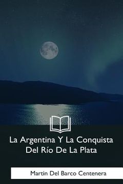 portada La Argentina Y La Conquista Del Rio De La Plata (in Spanish)