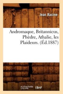 portada Andromaque, Britannicus, Phèdre, Athalie, Les Plaideurs. (Éd.1887) (en Francés)