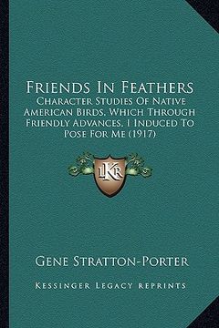 portada friends in feathers: character studies of native american birds, which through frcharacter studies of native american birds, which through
