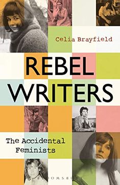 portada Rebel Writers: The Accidental Feminists: Shelagh Delaney • Edna O’Brien • Lynne Reid Banks • Charlotte Bingham • Nell Dunn • Virginia Ironside • Margaret Forster (en Inglés)