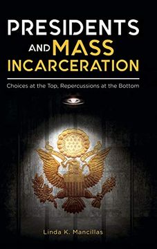 portada Presidents and Mass Incarceration: Choices at the Top, Repercussions at the Bottom (en Inglés)