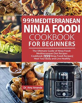 portada 999 Mediterranean Ninja Foodi Cookbook for Beginners: The Ultimate Guide of Ninja Foodi Mediterranean Diet Recipes Cookbook999 Ninja Foodi Recipesheal (in English)